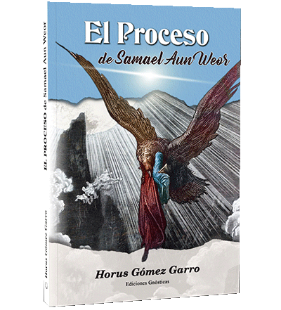 El Proceso de Samael Aun Weor  -Escrito por su hijo Horus Gómez Garro
